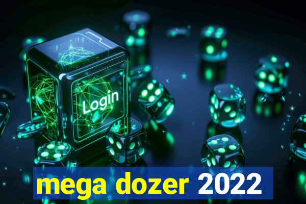 mega dozer 2022