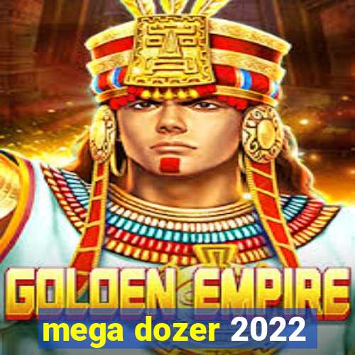 mega dozer 2022