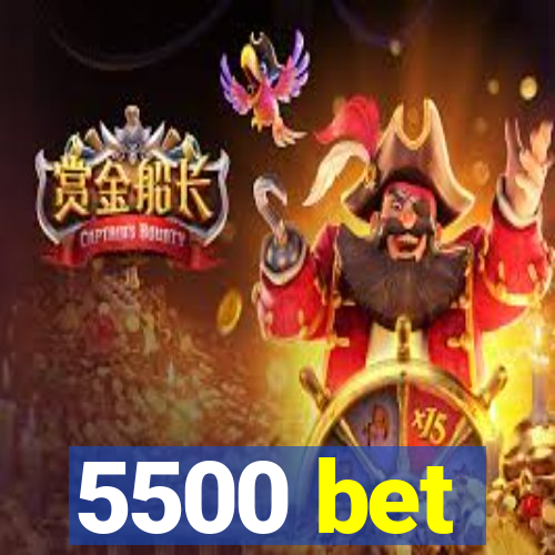 5500 bet