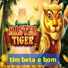 tim beta e bom