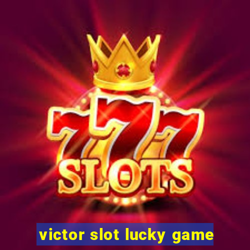 victor slot lucky game