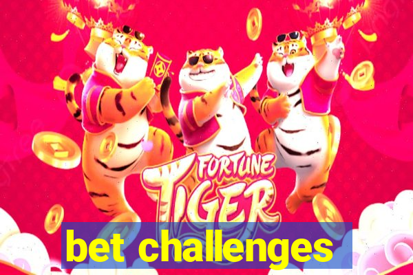 bet challenges