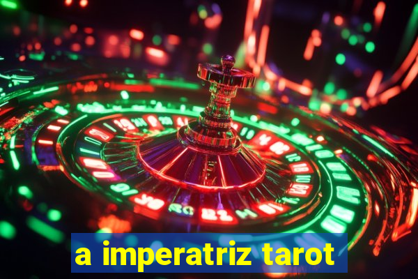 a imperatriz tarot