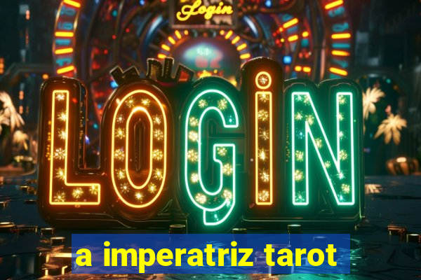 a imperatriz tarot