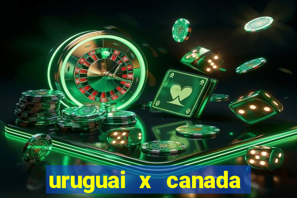 uruguai x canada ao vivo