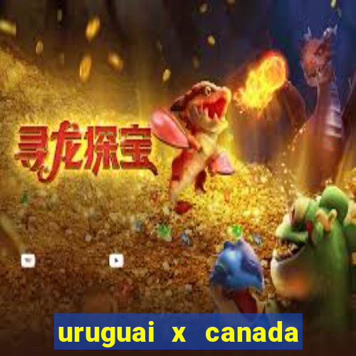 uruguai x canada ao vivo