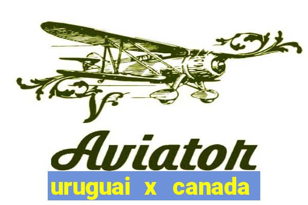 uruguai x canada ao vivo