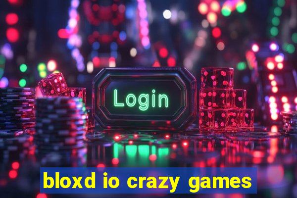 bloxd io crazy games