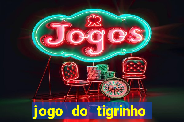 jogo do tigrinho plataforma oficial