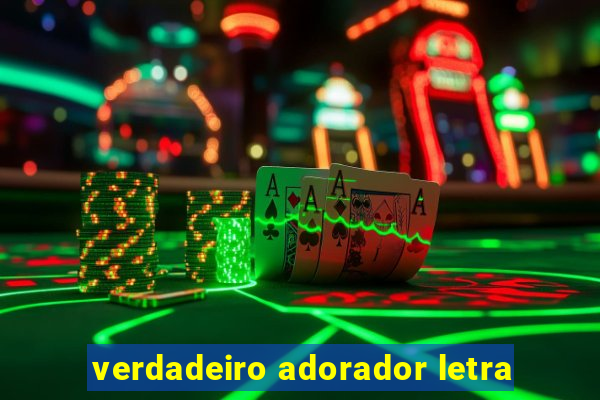 verdadeiro adorador letra