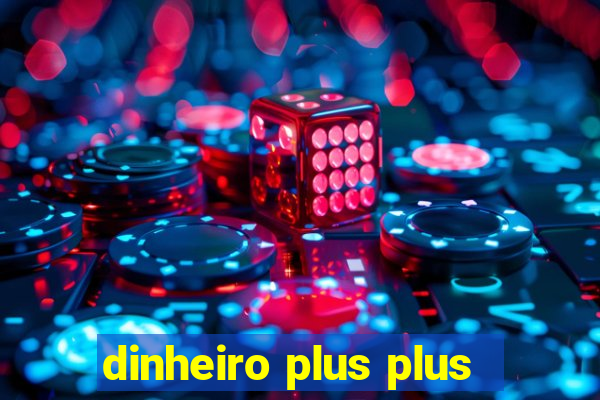 dinheiro plus plus