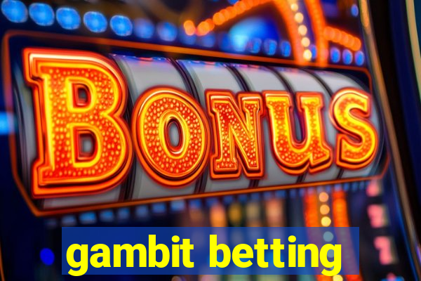 gambit betting