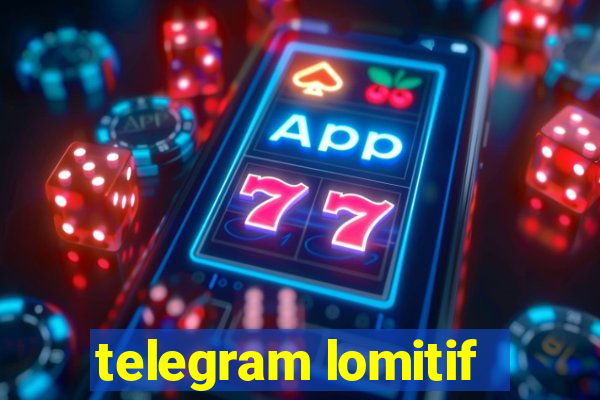 telegram lomitif