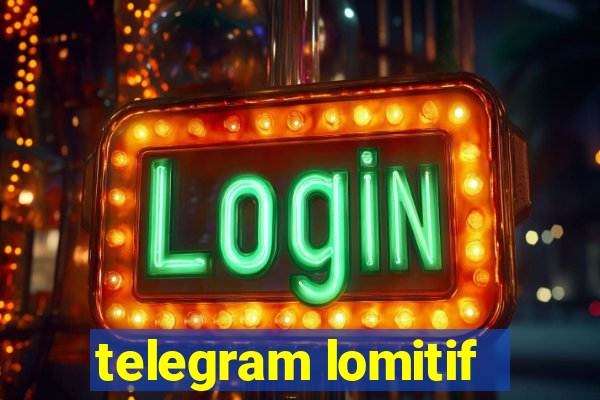 telegram lomitif