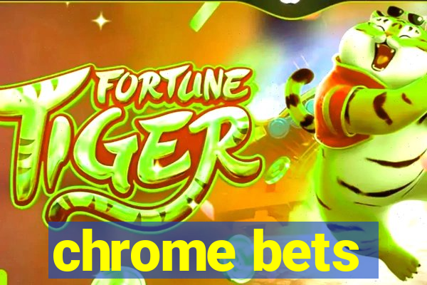 chrome bets