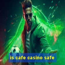 is cafe casino safe