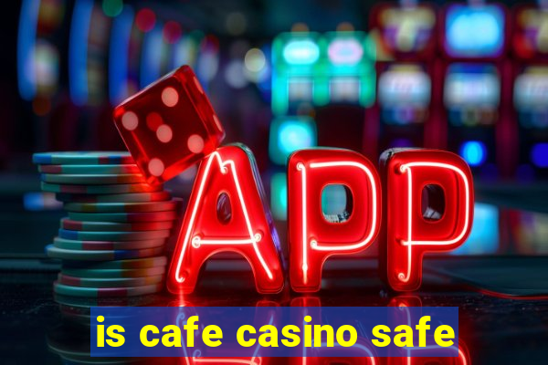 is cafe casino safe