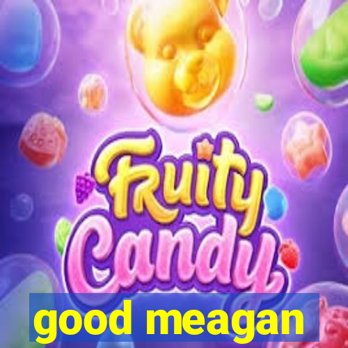 good meagan