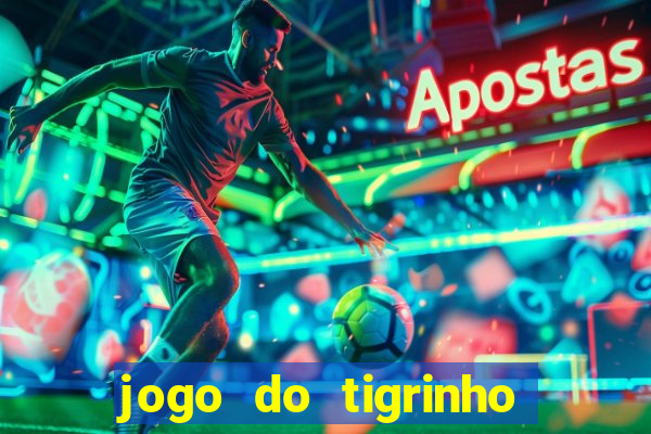 jogo do tigrinho fortune tiger