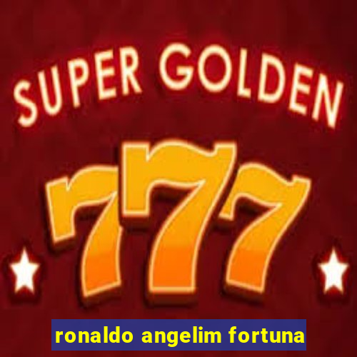 ronaldo angelim fortuna