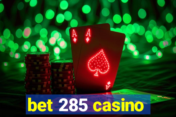 bet 285 casino