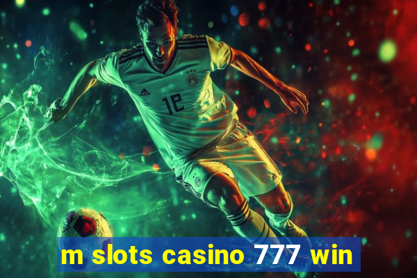 m slots casino 777 win