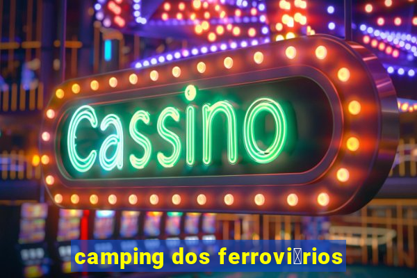 camping dos ferrovi谩rios