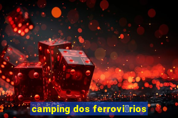 camping dos ferrovi谩rios