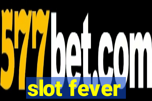 slot fever