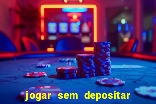 jogar sem depositar e ganhar dinheiro