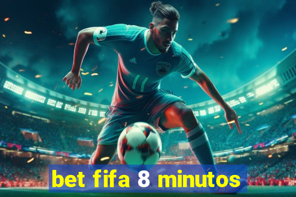 bet fifa 8 minutos