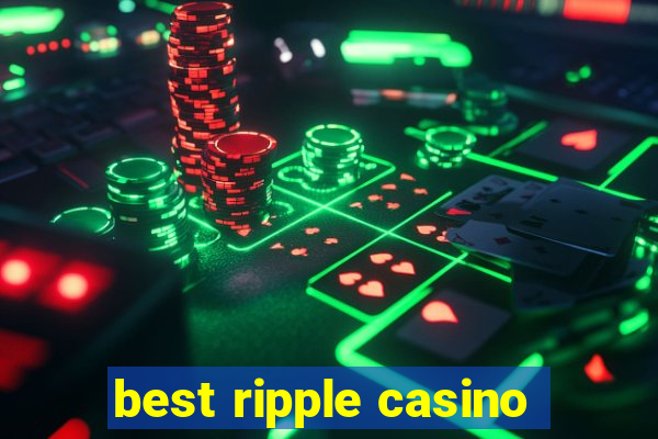 best ripple casino