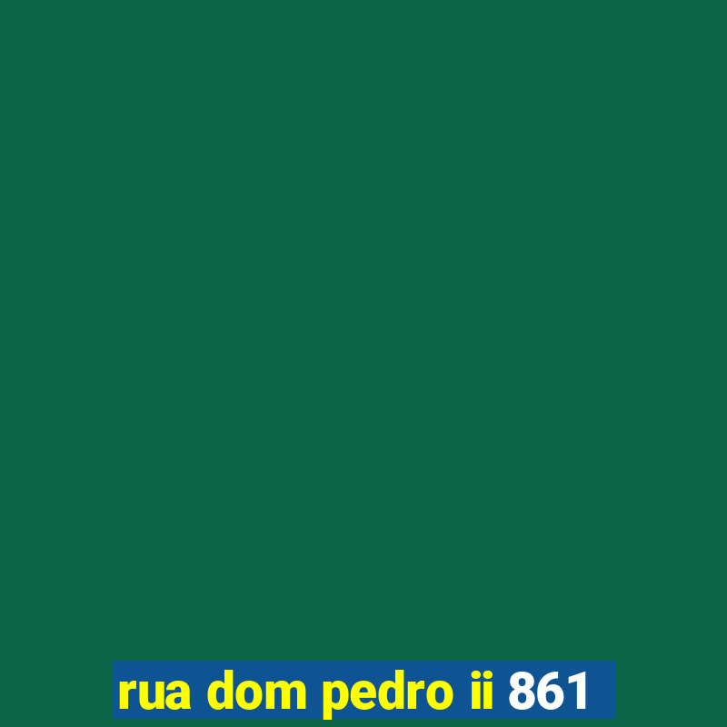 rua dom pedro ii 861