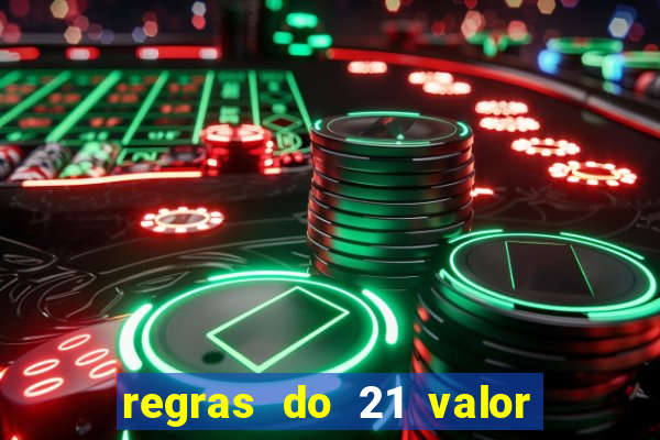 regras do 21 valor das cartas