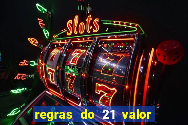 regras do 21 valor das cartas