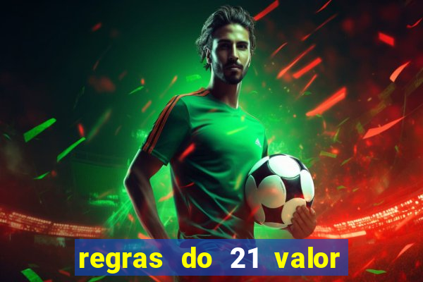 regras do 21 valor das cartas