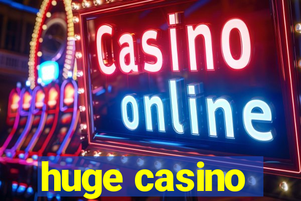 huge casino