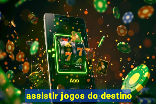 assistir jogos do destino