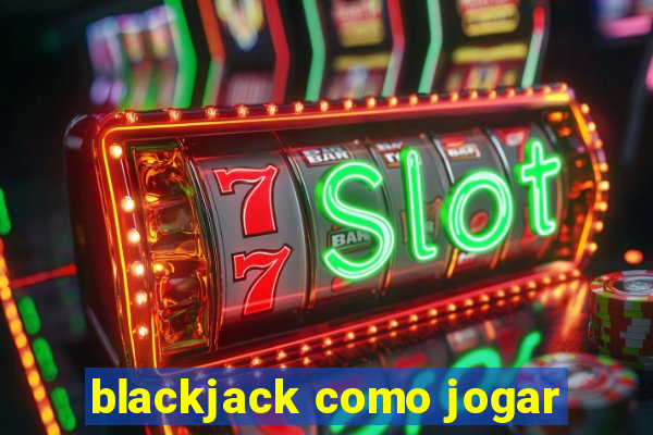 blackjack como jogar