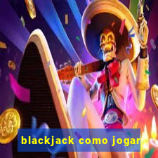 blackjack como jogar