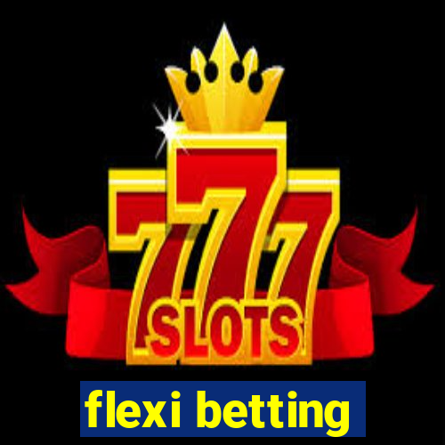 flexi betting