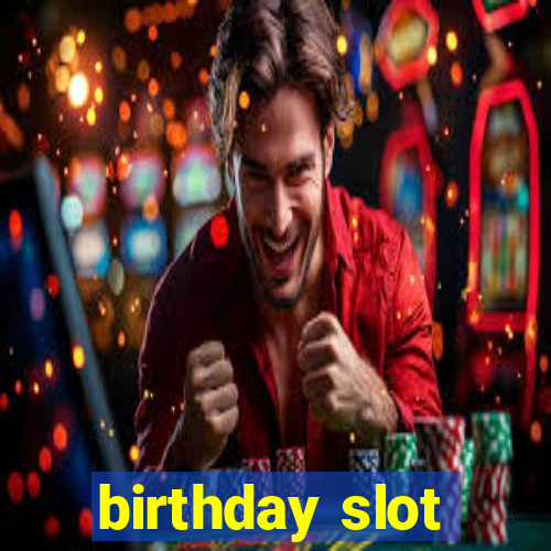 birthday slot