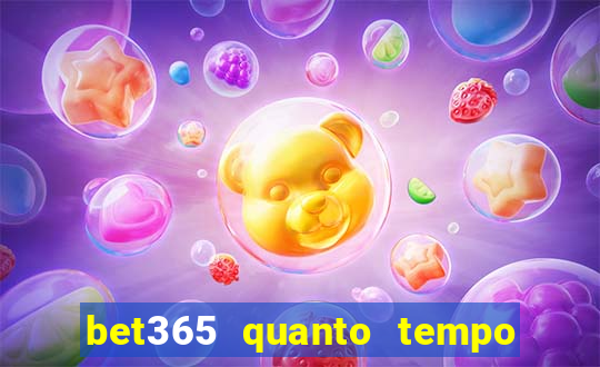 bet365 quanto tempo demora o saque