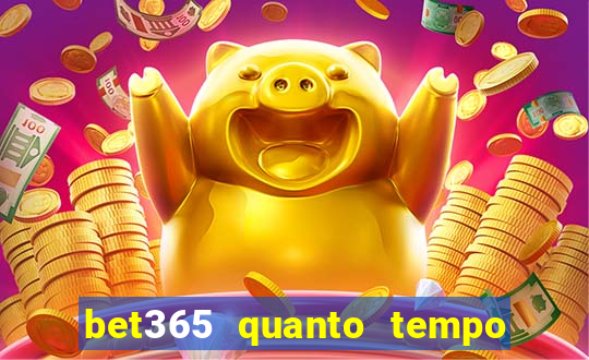 bet365 quanto tempo demora o saque