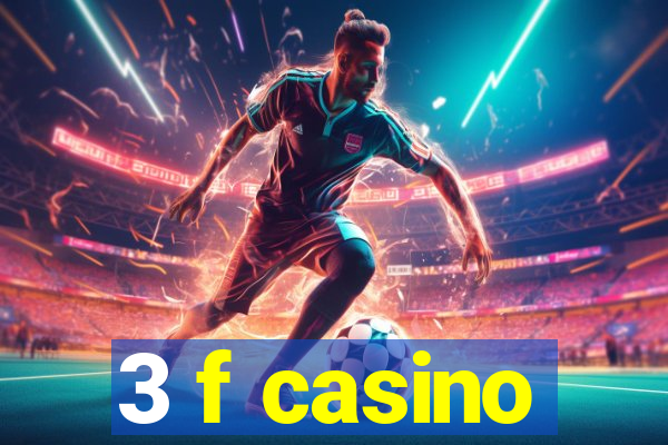 3 f casino