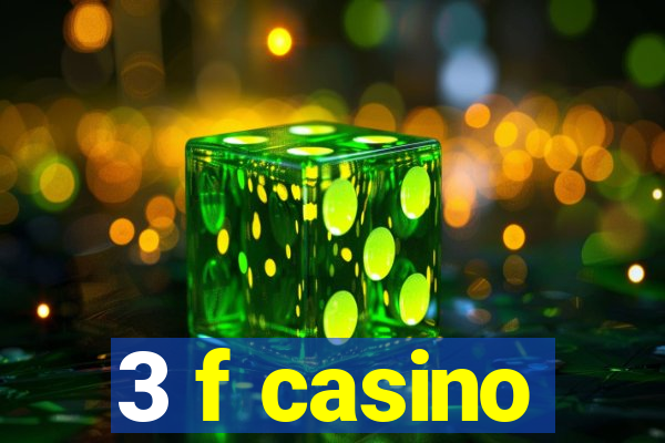 3 f casino