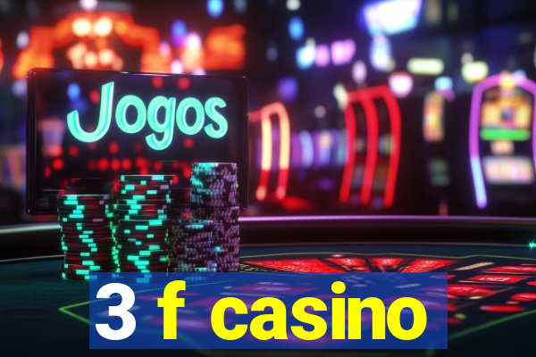 3 f casino