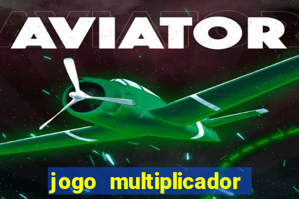 jogo multiplicador de dinheiro