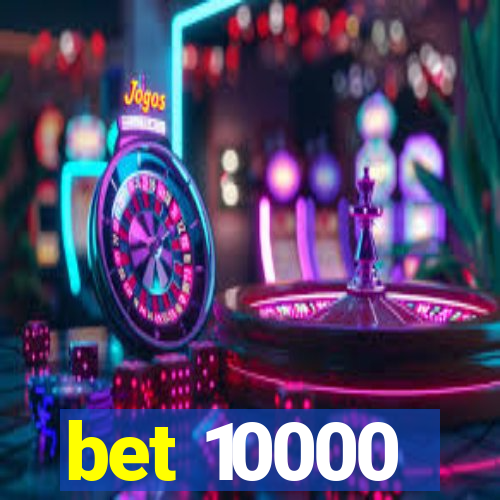 bet 10000