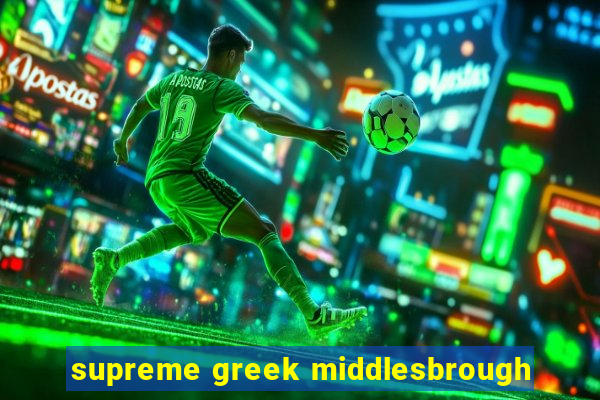 supreme greek middlesbrough